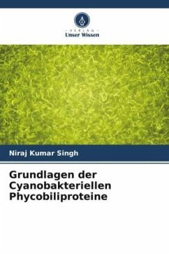 Grundlagen der Cyanobakteriellen Phycobiliproteine - Singh, Niraj Kumar