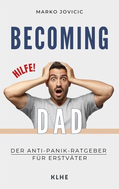 Becoming Dad: Der Anti-Panik Ratgeber für Erstväter - Marko, Jovicic