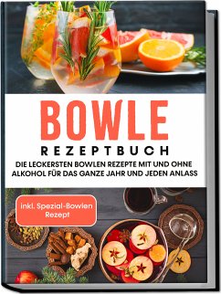 Cover Bowle Rezeptbuch: Die leckersten Bowlen Rezepte mit und ohne Alkohol für das ganze Jahr und jeden Anlass - inkl. Spezial-Bowlen Rezept