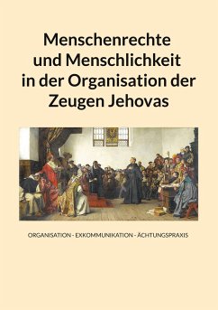 Menschenrechte und Menschlichkeit in der Organisation der Zeugen Jehovas - Buchbinder, Georg