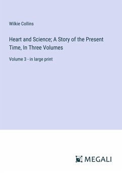 Heart and Science; A Story of the Present Time, In Three Volumes - Collins, Wilkie