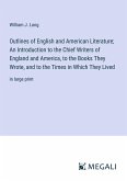 Outlines of English and American Literature; An Introduction to the Chief Writers of England and America, to the Books They Wrote, and to the Times in Which They Lived