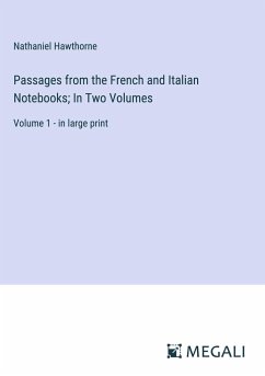 Passages from the French and Italian Notebooks; In Two Volumes - Hawthorne, Nathaniel