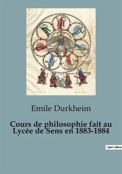 Cours de philosophie fait au Lycée de Sens en 1883-1884 - Durkheim, Emile