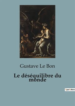 Le déséquilibre du monde - Le Bon, Gustave