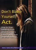 Don't Blame Yourself, Act. (eBook, ePUB)