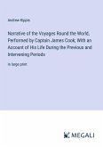 Narrative of the Voyages Round the World, Performed by Captain James Cook; With an Account of His Life During the Previous and Intervening Periods