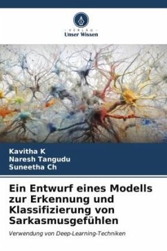 Ein Entwurf eines Modells zur Erkennung und Klassifizierung von Sarkasmusgefühlen - K, Kavitha;Tangudu, Naresh;Ch, Suneetha