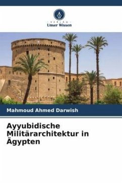 Ayyubidische Militärarchitektur in Ägypten - Darwish, Mahmoud Ahmed