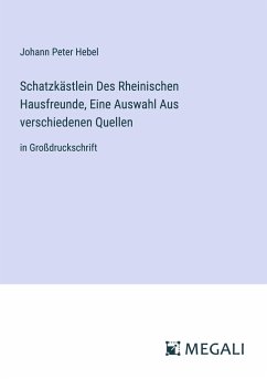 Schatzkästlein Des Rheinischen Hausfreunde, Eine Auswahl Aus verschiedenen Quellen - Hebel, Johann Peter