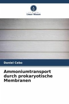 Ammoniumtransport durch prokaryotische Membranen - Cebo, Daniel