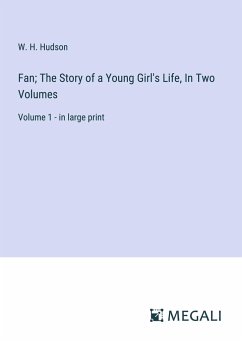 Fan; The Story of a Young Girl's Life, In Two Volumes - Hudson, W. H.