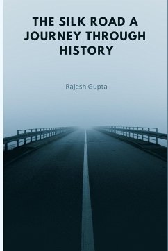 The Silk Road A Journey Through History - Gupta, Rajesh