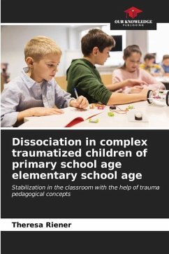 Dissociation in complex traumatized children of primary school age elementary school age - Riener, Theresa