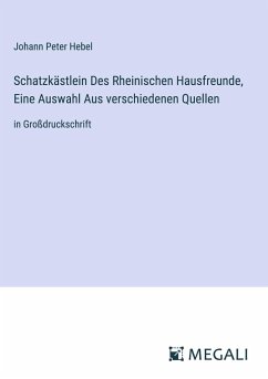 Schatzkästlein Des Rheinischen Hausfreunde, Eine Auswahl Aus verschiedenen Quellen - Hebel, Johann Peter