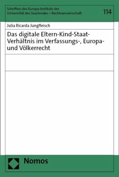Das digitale Eltern-Kind-Staat-Verhältnis im Verfassungs-, Europa- und Völkerrecht - Jungfleisch, Julia Ricarda