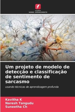 Um projeto de modelo de detecção e classificação de sentimento de sarcasmo - K, Kavitha;Tangudu, Naresh;Ch, Suneetha