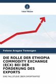DIE ROLLE DER ETHIOPIA COMMODITY EXCHANGE (ECX) BEI DER FÖRDERUNG DES EXPORTS