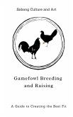Gamefowl Breeding and Raising: A Guide to Creating the Best Fit (eBook, ePUB)