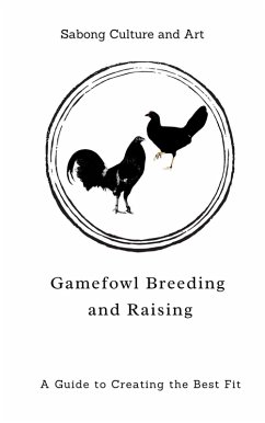 Cover Gamefowl Breeding and Raising: A Guide to Creating the Best Fit (eBook, ePUB)