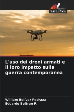 L'uso dei droni armati e il loro impatto sulla guerra contemporanea - Bolívar Pedraza, William;Beltran P., Eduardo