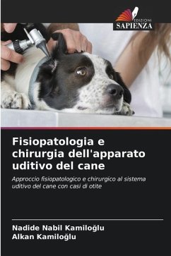 Fisiopatologia e chirurgia dell'apparato uditivo del cane - KAMILOGLU, Nadide Nabil;Kamiloglu, Alkan