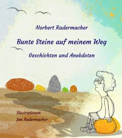 Bunte Steine auf meinem Weg - Radermacher, Norbert