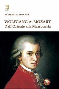 Wolfgang A. Mozart. Dall'Oriente alla Massoneria Wolfgang A. Mozart. Dall'Oriente alla Massoneria