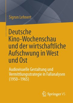 Deutsche Kino-Wochenschau und der wirtschaftliche Aufschwung in West und Ost (eBook, PDF) - Lehnert, Sigrun