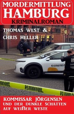 Kommissar Jörgensen und der dunkle Schatten auf weißer Weste: Mordermittlung Hamburg Kriminalroman (eBook, ePUB) - West, Thomas; Heller, Chris