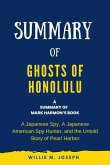 Summary of Ghosts of Honolulu by Mark Harmon: A Japanese Spy, A Japanese American Spy Hunter, and the Untold Story of Pearl Harbor (eBook, ePUB)