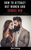 How to Attract Hot Women and Seduce Her : 11 Psychological Hacks for Attracting, Filtering, and Seducing Desirable Women with Confidence (eBook, ePUB)