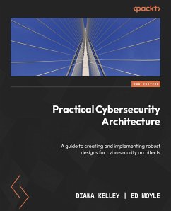 Practical Cybersecurity Architecture (eBook, ePUB) - Kelley, Diana; Moyle, Ed
