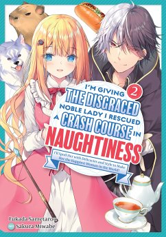 I'm Giving the Disgraced Noble Lady I Rescued a Crash Course in Naughtiness: I'll Spoil Her with Delicacies and Style to Make Her the Happiest Woman in the World! Volume 2 (Light Novel) (eBook, ePUB) - Fukada, Sametarou