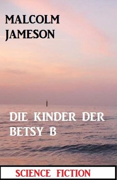 Die Kinder der BETSY B: Science Fiction (eBook, ePUB) - Jameson, Malcolm