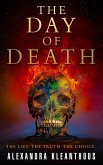 The Day of Death: The Lies. The Truth. The Choice. (The Beginning of the End, #3) (eBook, ePUB)