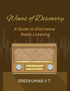 Waves of Discovery: A Guide to Shortwave Radio Listening (eBook, ePUB) - T, Sreekumar V