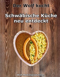 Der Wolf kocht - Schwäbische Küche neu entdeckt (eBook, ePUB) - Wolf, Oscar
