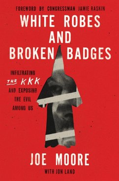 White Robes and Broken Badges (eBook, ePUB) - Moore, Joe White Robes and Broken Badges (eBook, ePUB) - Moore, Joe
