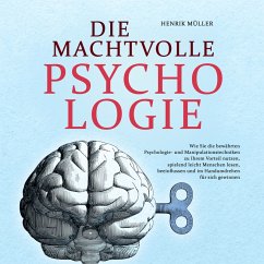 DIE MACHTVOLLE PSYCHOLOGIE: Wie Sie die bewährten Psychologie- und Manipulationstechniken zu Ihrem Vorteil nutzen, spielend leicht Menschen lesen, beeinflussen und im Handumdrehen für sich gewinnen (MP3-Download) - Müller, Henrik