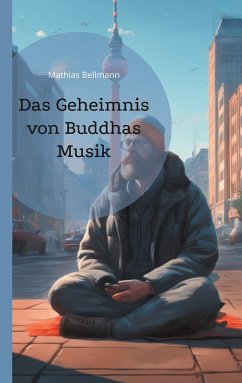 Das Geheimnis von Buddhas Musik (eBook, ePUB) - Bellmann, Mathias