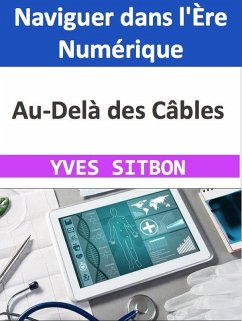 Au-Delà des Câbles : Naviguer dans l'Ère Numérique (eBook, ePUB) - Sitbon, Yves