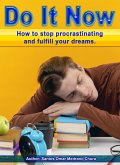Do It Now. How to Stop Procrastinating and Fulfill Your Dreams. (eBook, ePUB)