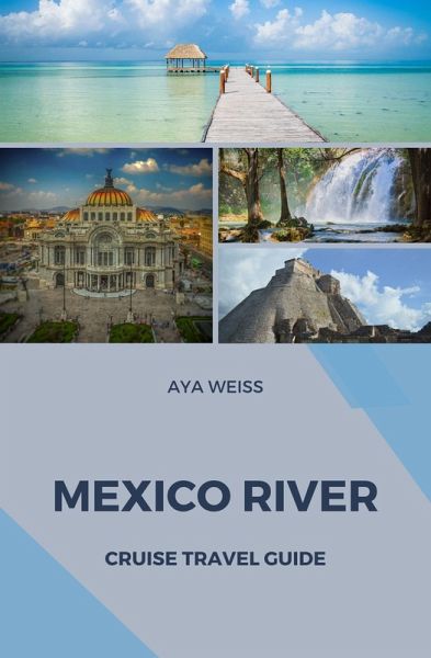 Mexico River Cruise Travel Guide (eBook, ePUB)