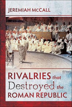 Rivalries that Destroyed the Roman Republic (eBook, ePUB) - McCall, Jeremiah
