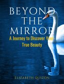 Beyond the Mirror A Journey to Discover Your True Beauty (eBook, ePUB)