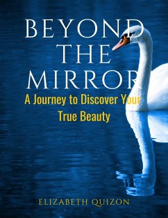 Beyond the Mirror A Journey to Discover Your True Beauty (eBook, ePUB) - Quizon, Elizabeth