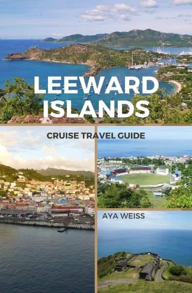 Leeward Islands Cruise Travel Guide (eBook, ePUB) Leeward Islands Cruise Travel Guide (eBook, ePUB)