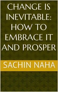 Change is Inevitable: How to Embrace It and Prosper (eBook, ePUB) - Naha, Sachin
