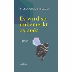 Es wird so unbemerkt zu spät (eBook, ePUB) - Coulin-Riegger, Ulla